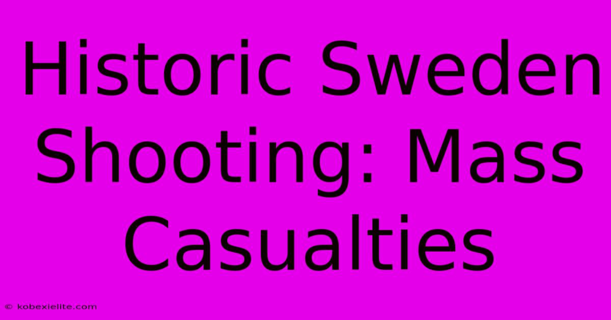 Historic Sweden Shooting: Mass Casualties