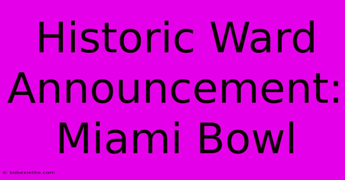 Historic Ward Announcement: Miami Bowl