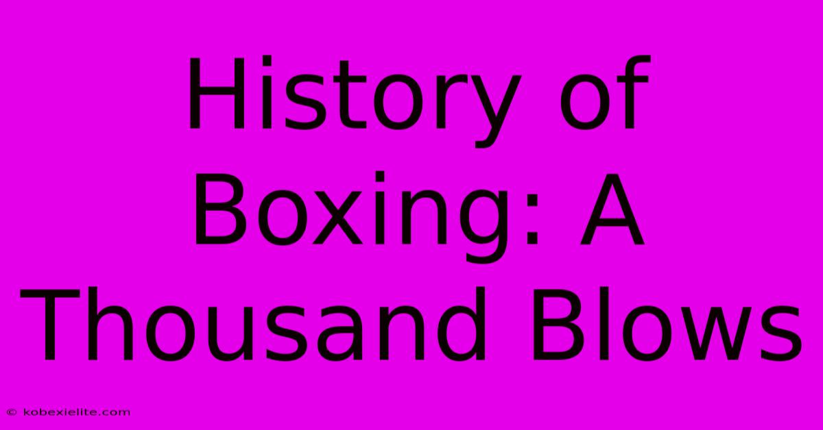 History Of Boxing: A Thousand Blows