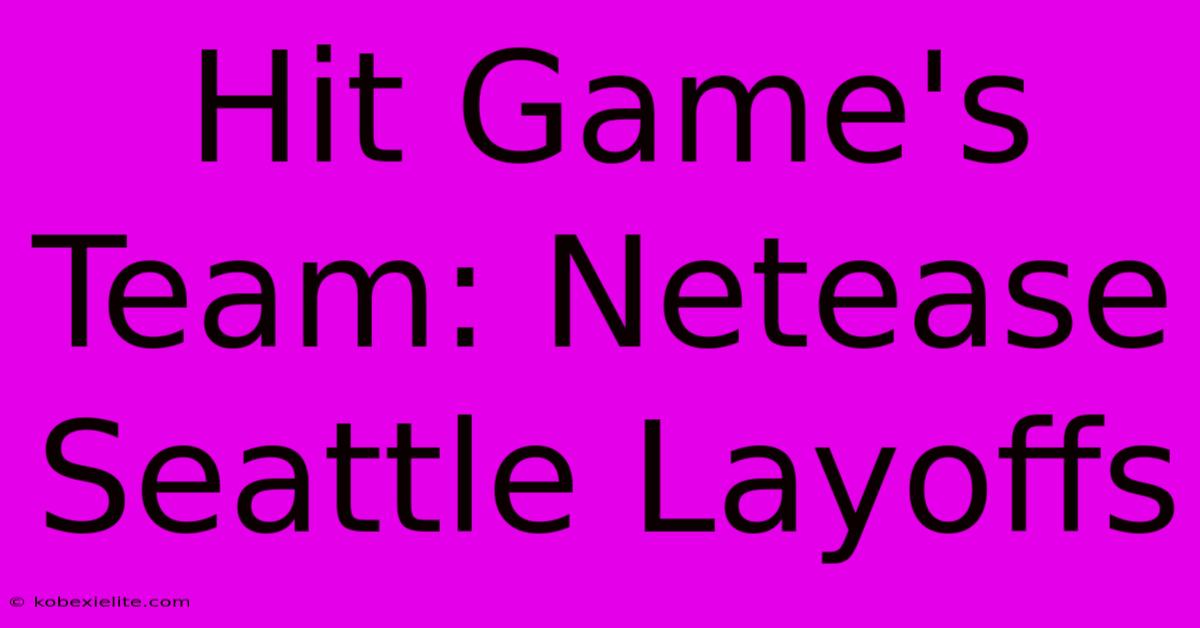 Hit Game's Team: Netease Seattle Layoffs