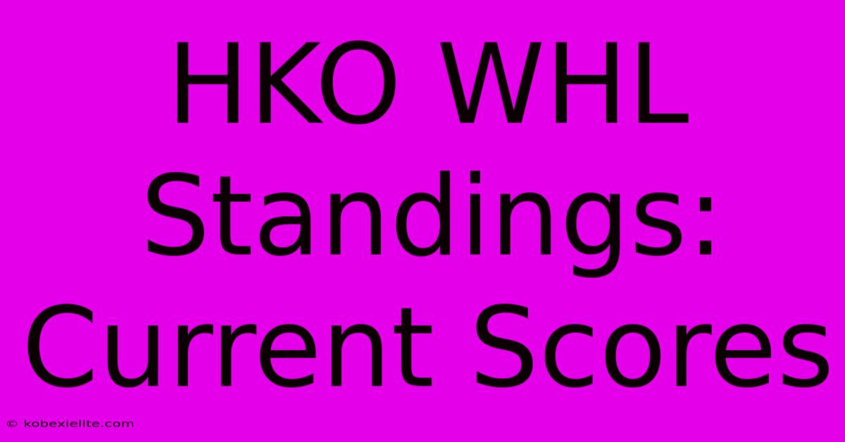 HKO WHL Standings: Current Scores