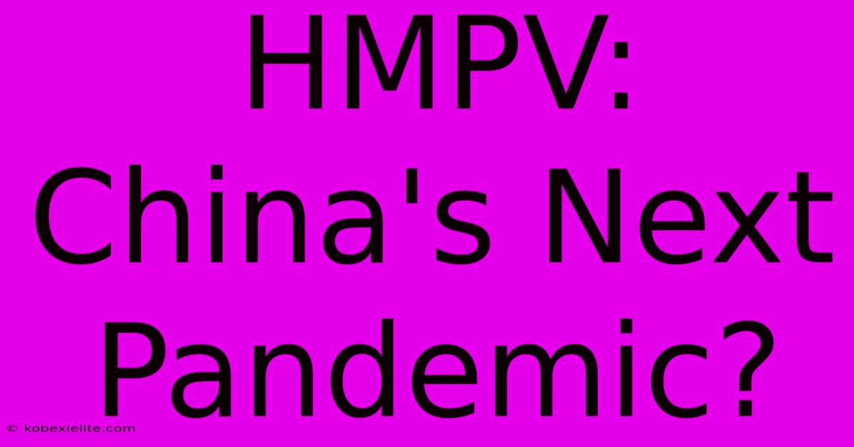 HMPV: China's Next Pandemic?