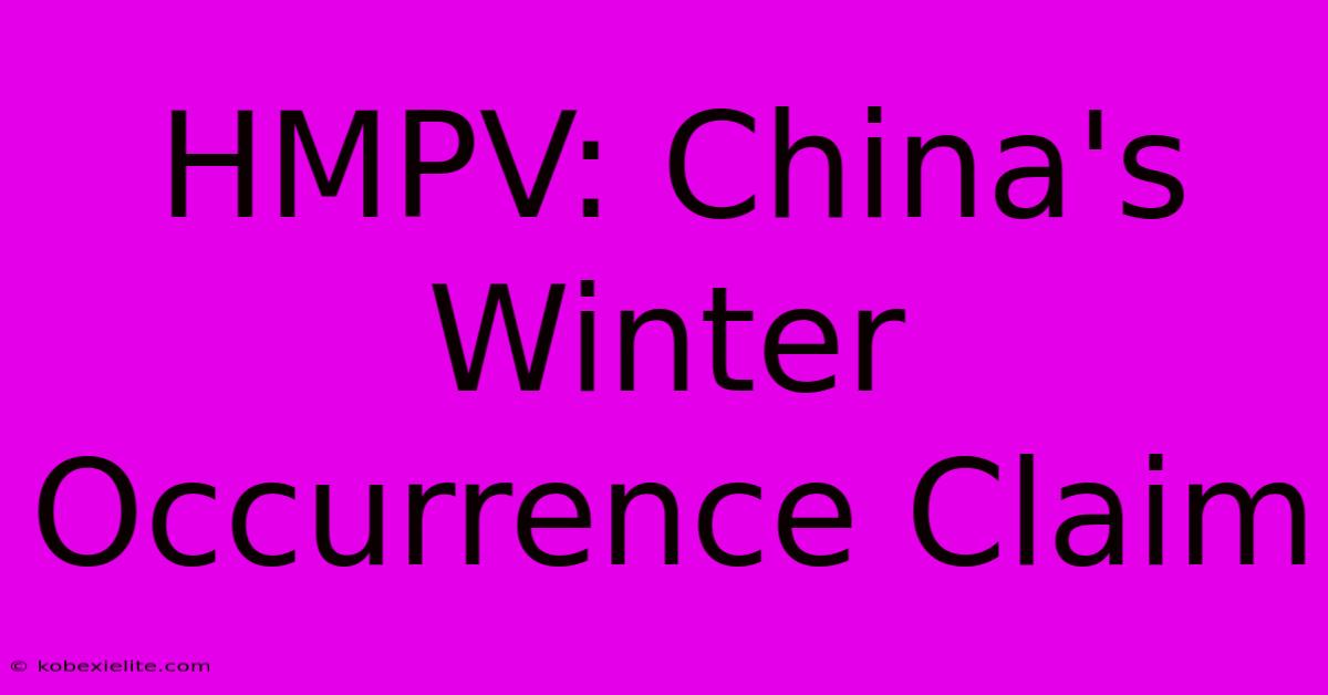 HMPV: China's Winter Occurrence Claim