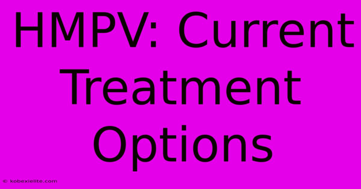 HMPV: Current Treatment Options