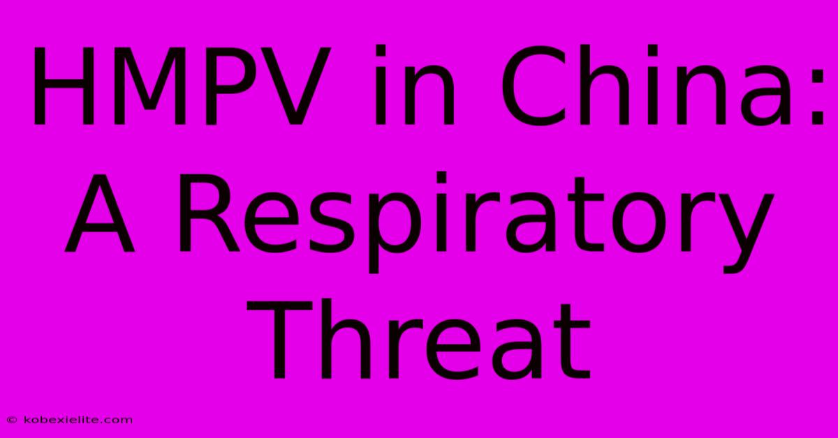 HMPV In China: A Respiratory Threat