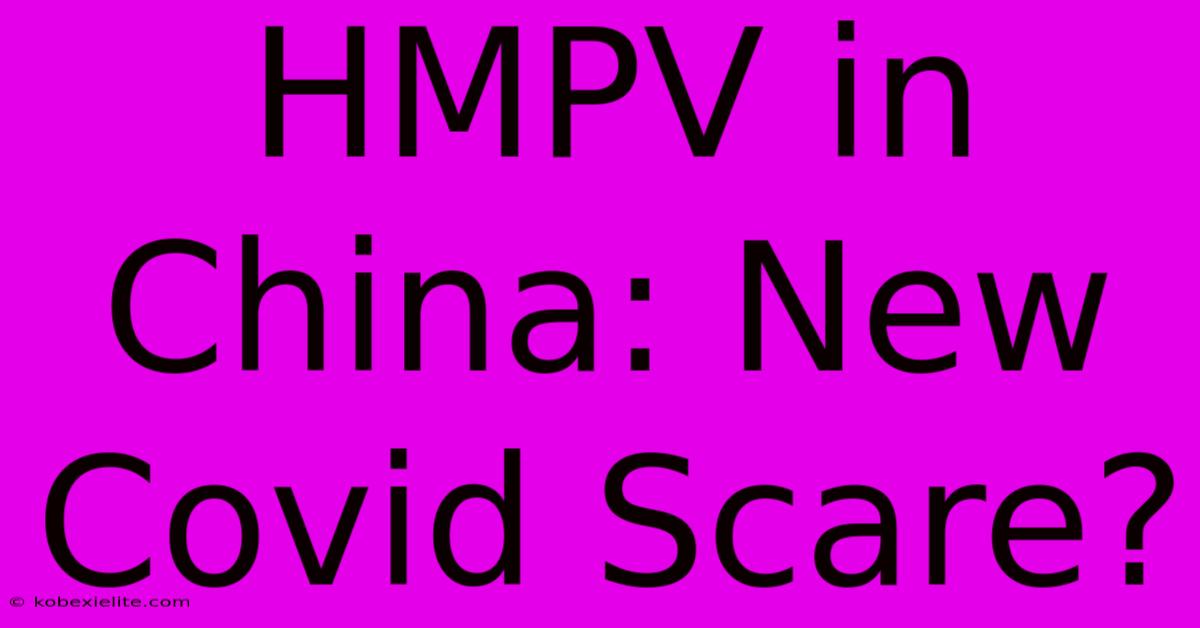 HMPV In China: New Covid Scare?