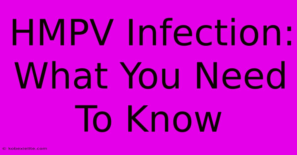 HMPV Infection: What You Need To Know