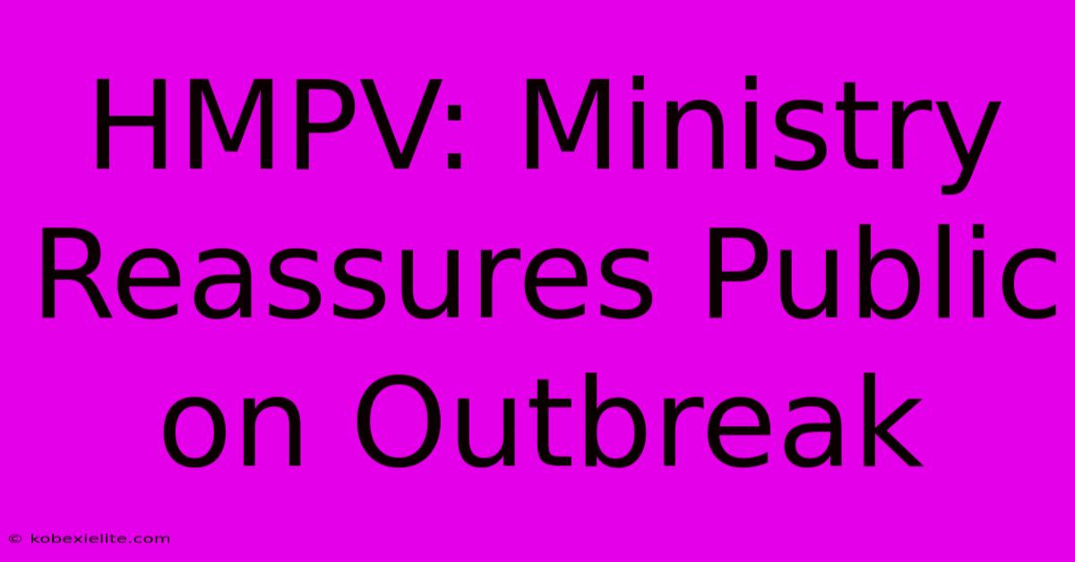 HMPV: Ministry Reassures Public On Outbreak