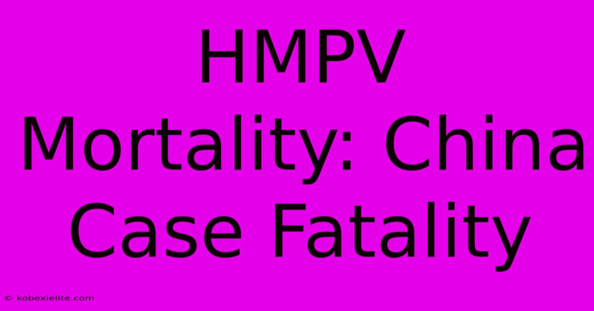 HMPV Mortality: China Case Fatality