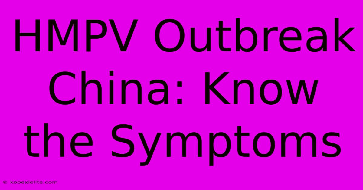 HMPV Outbreak China: Know The Symptoms