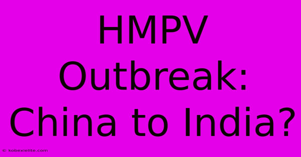 HMPV Outbreak: China To India?