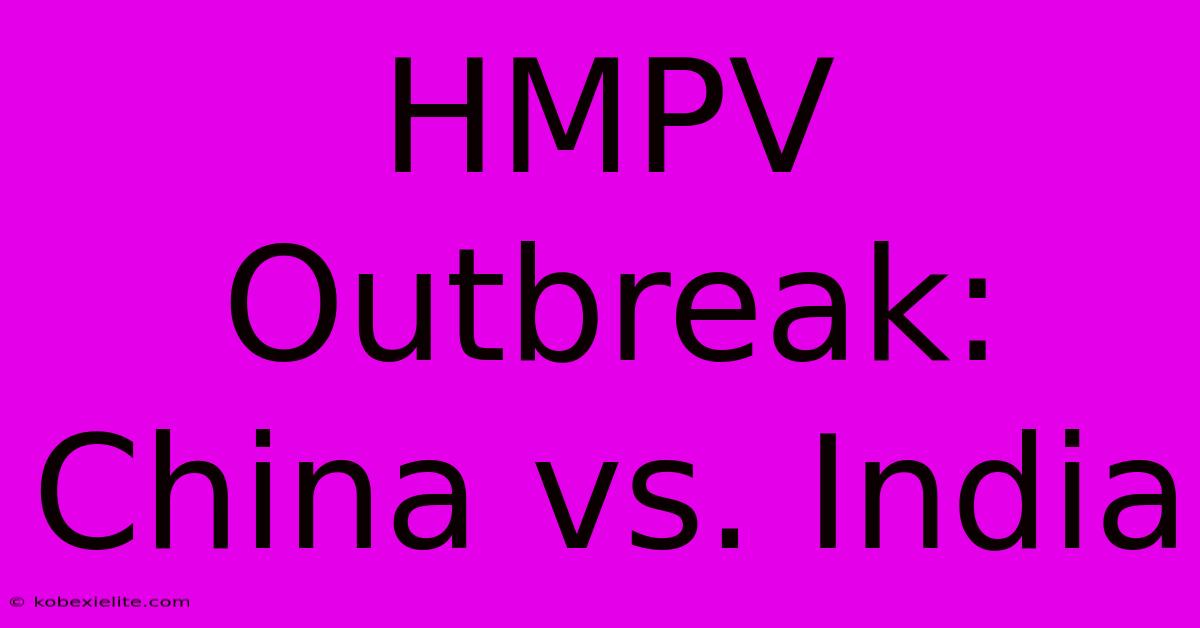 HMPV Outbreak: China Vs. India