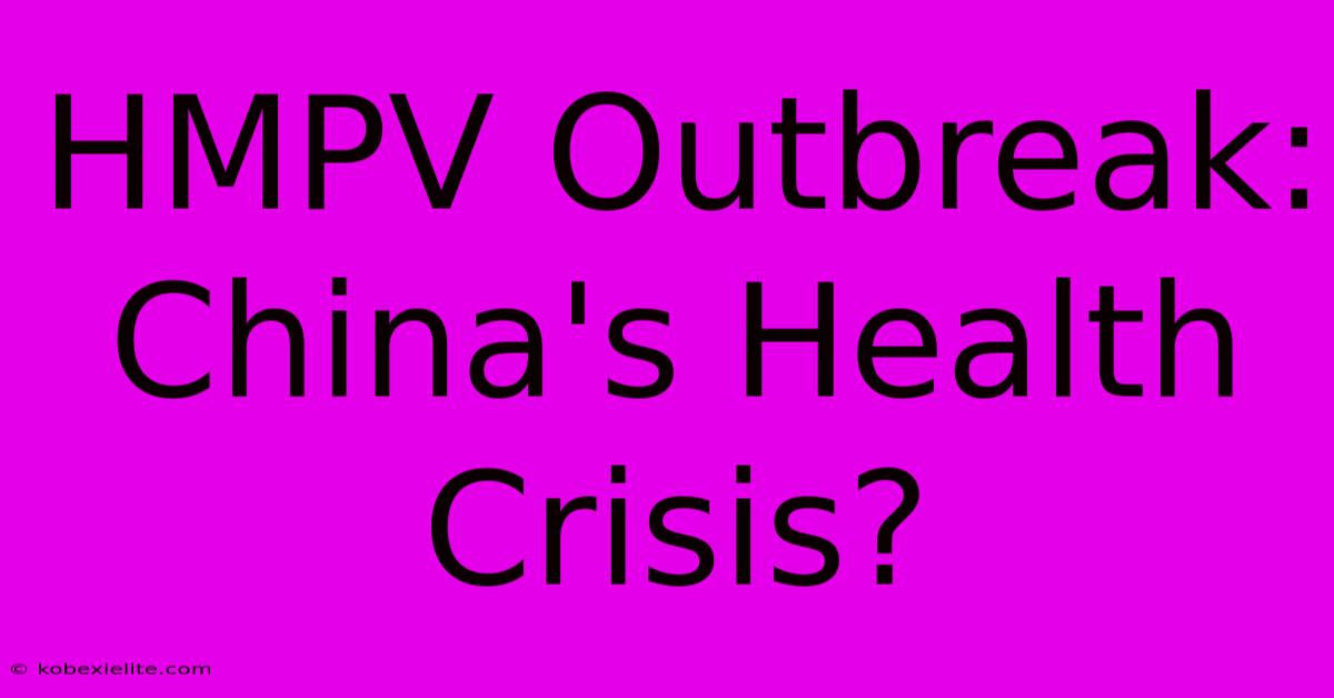 HMPV Outbreak: China's Health Crisis?