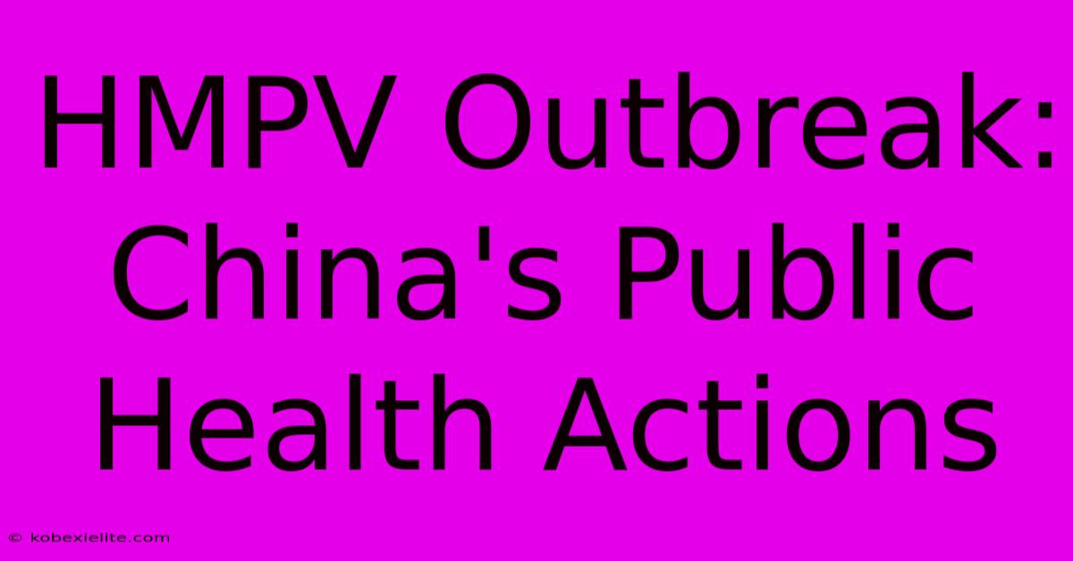 HMPV Outbreak: China's Public Health Actions