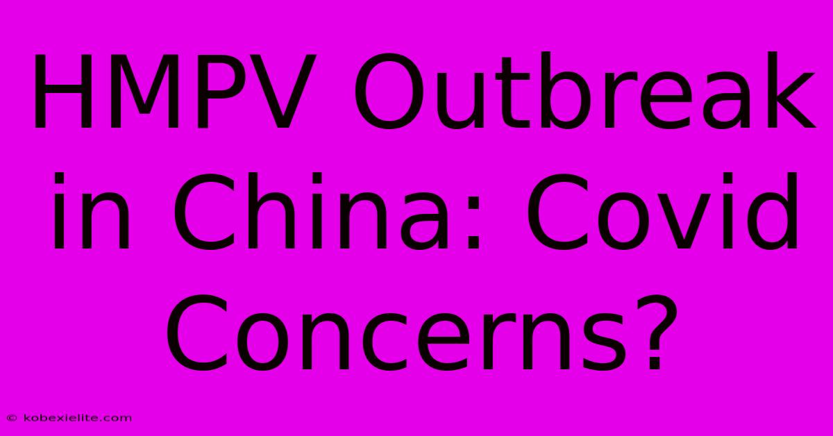 HMPV Outbreak In China: Covid Concerns?