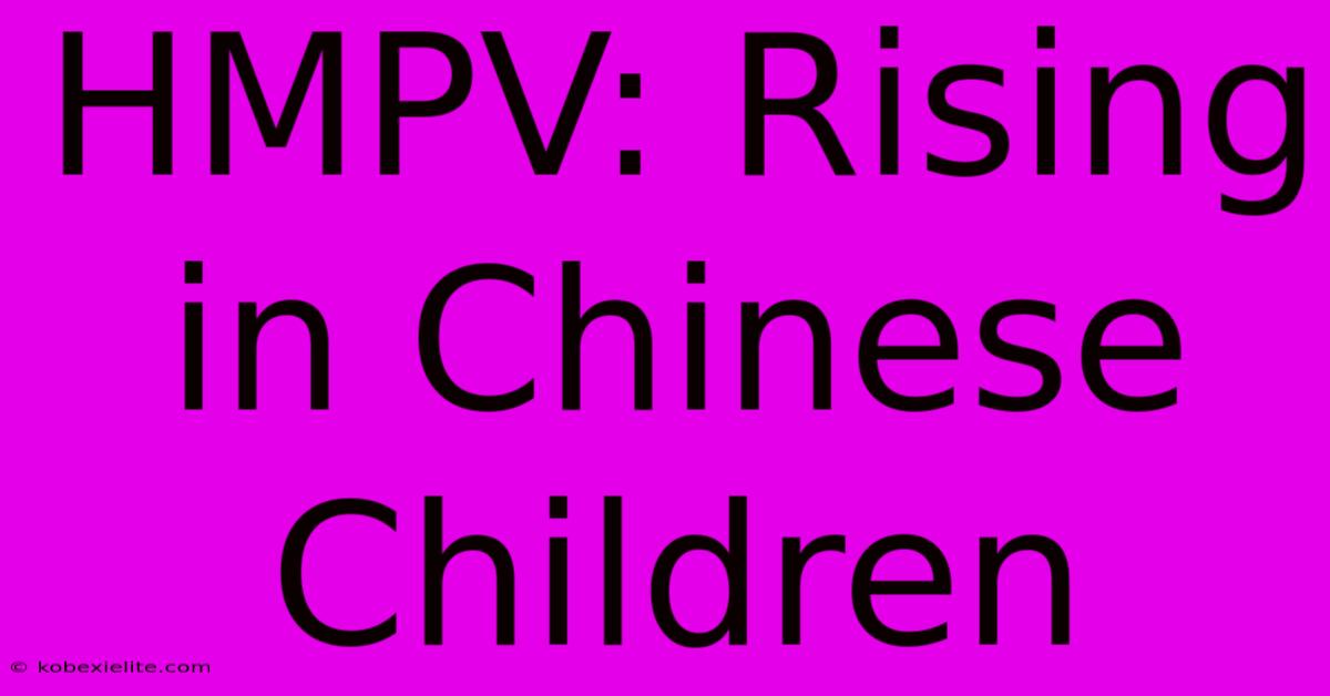 HMPV: Rising In Chinese Children