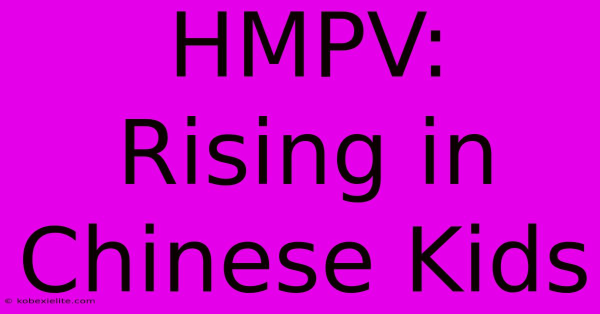 HMPV: Rising In Chinese Kids