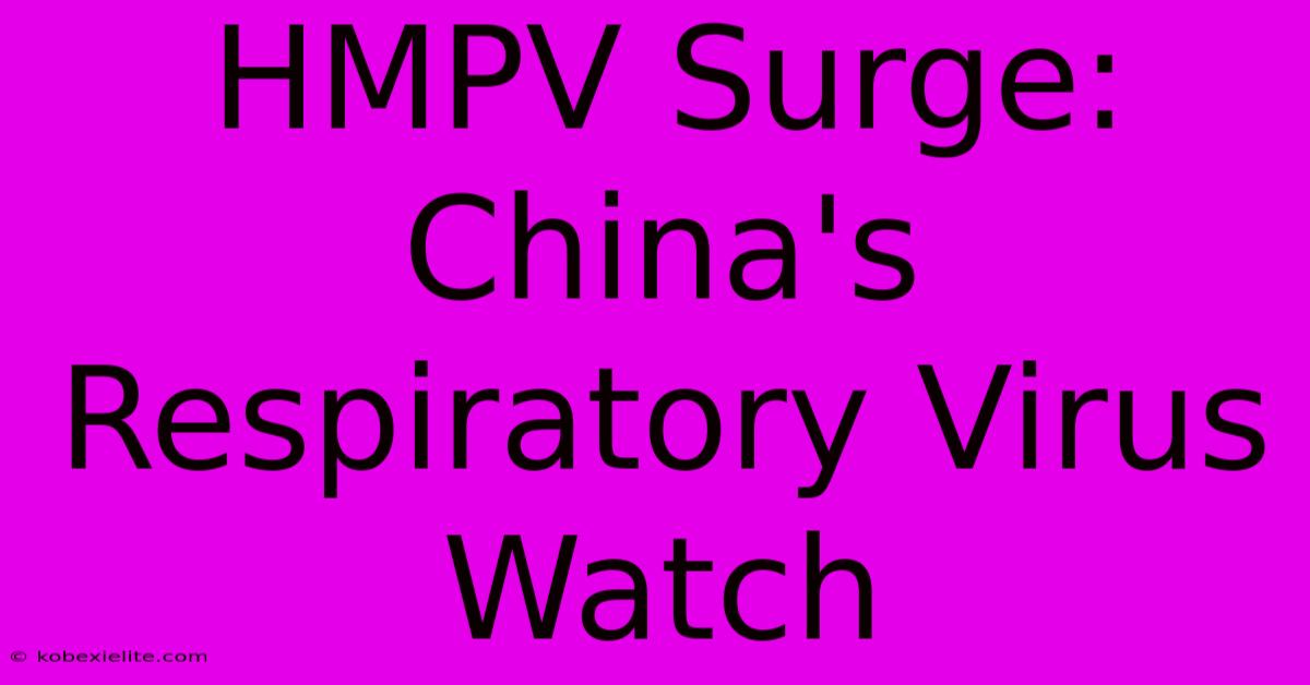 HMPV Surge: China's Respiratory Virus Watch