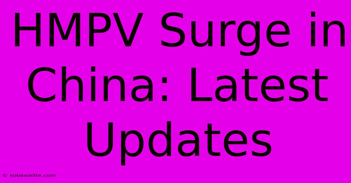 HMPV Surge In China: Latest Updates