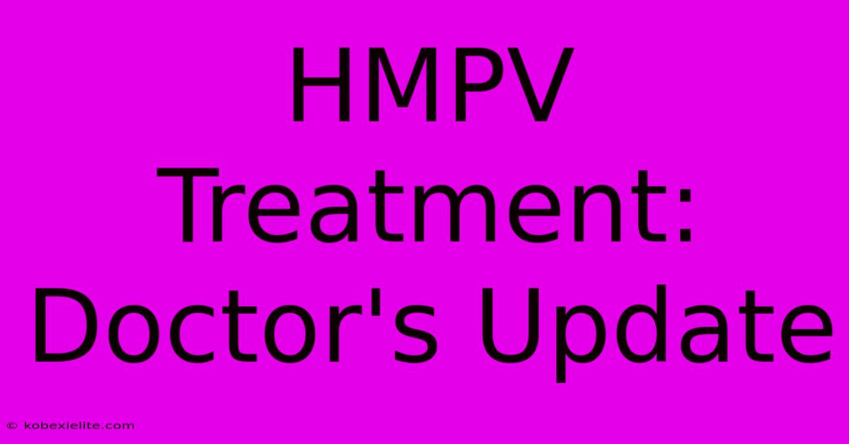 HMPV Treatment: Doctor's Update