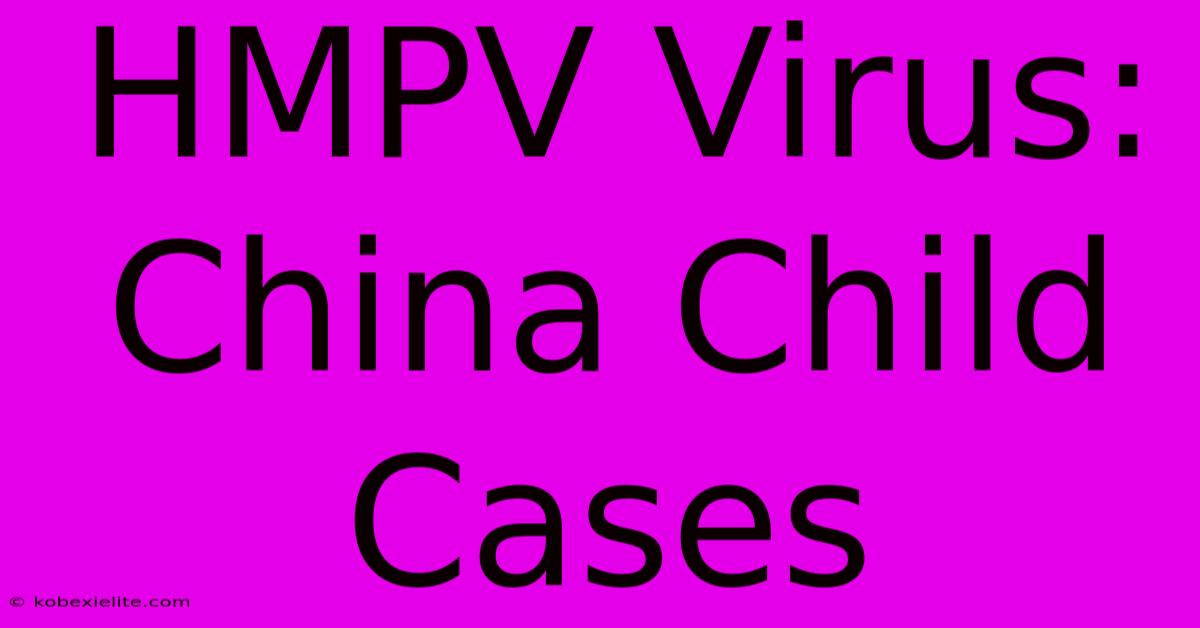 HMPV Virus: China Child Cases