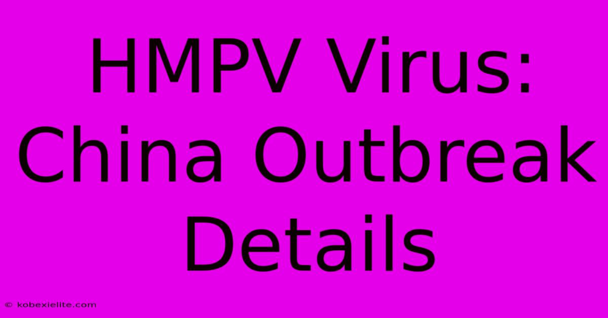 HMPV Virus: China Outbreak Details