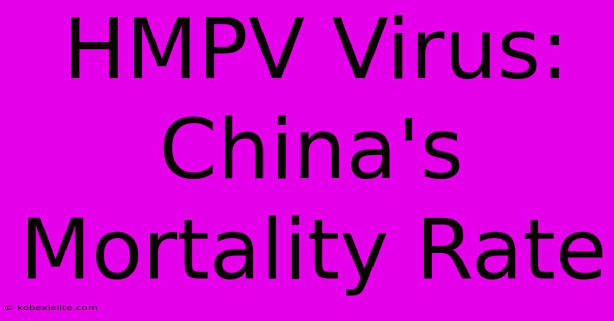 HMPV Virus: China's Mortality Rate