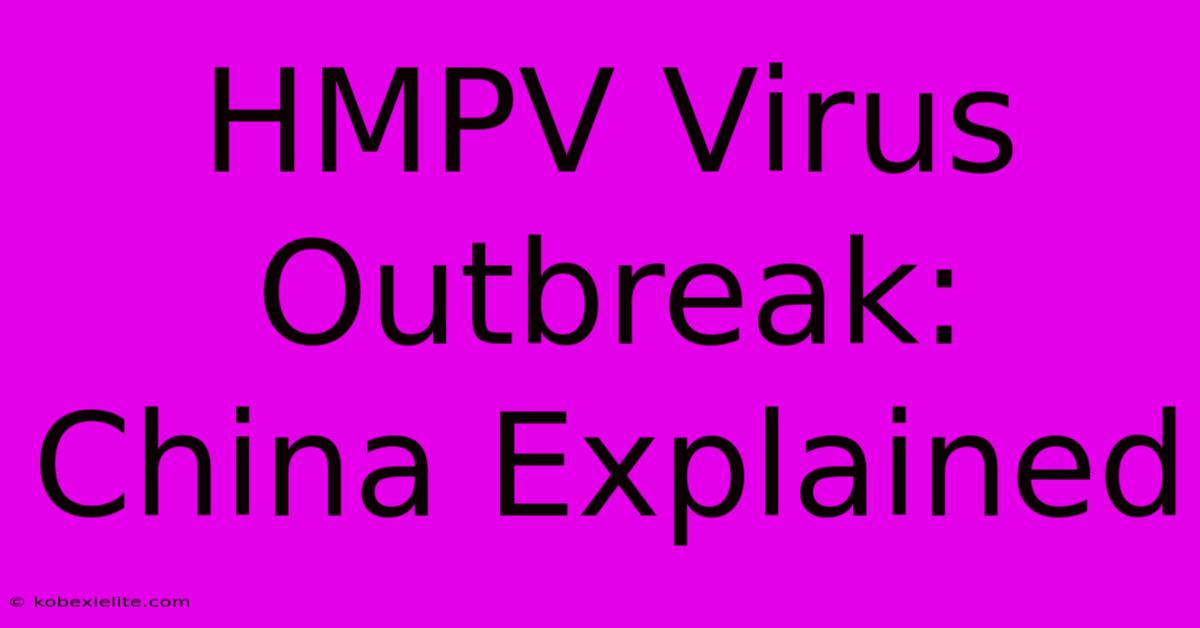 HMPV Virus Outbreak: China Explained