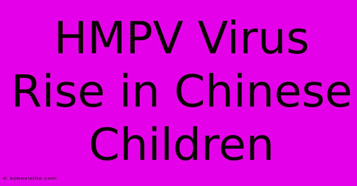 HMPV Virus Rise In Chinese Children