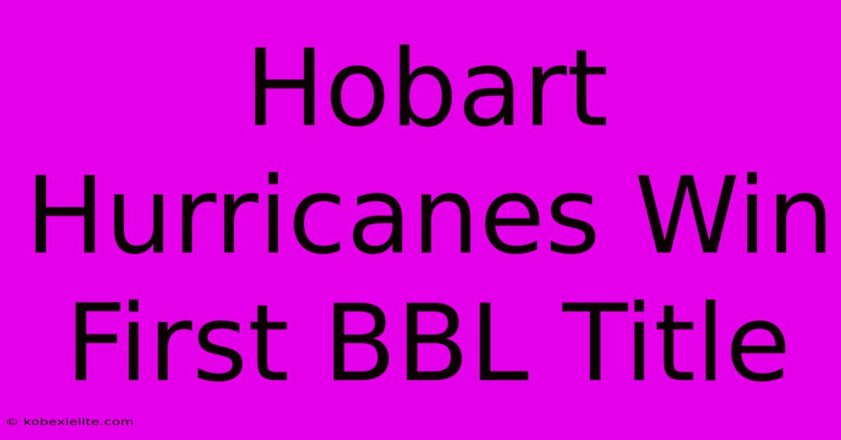 Hobart Hurricanes Win First BBL Title