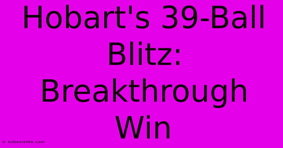 Hobart's 39-Ball Blitz: Breakthrough Win