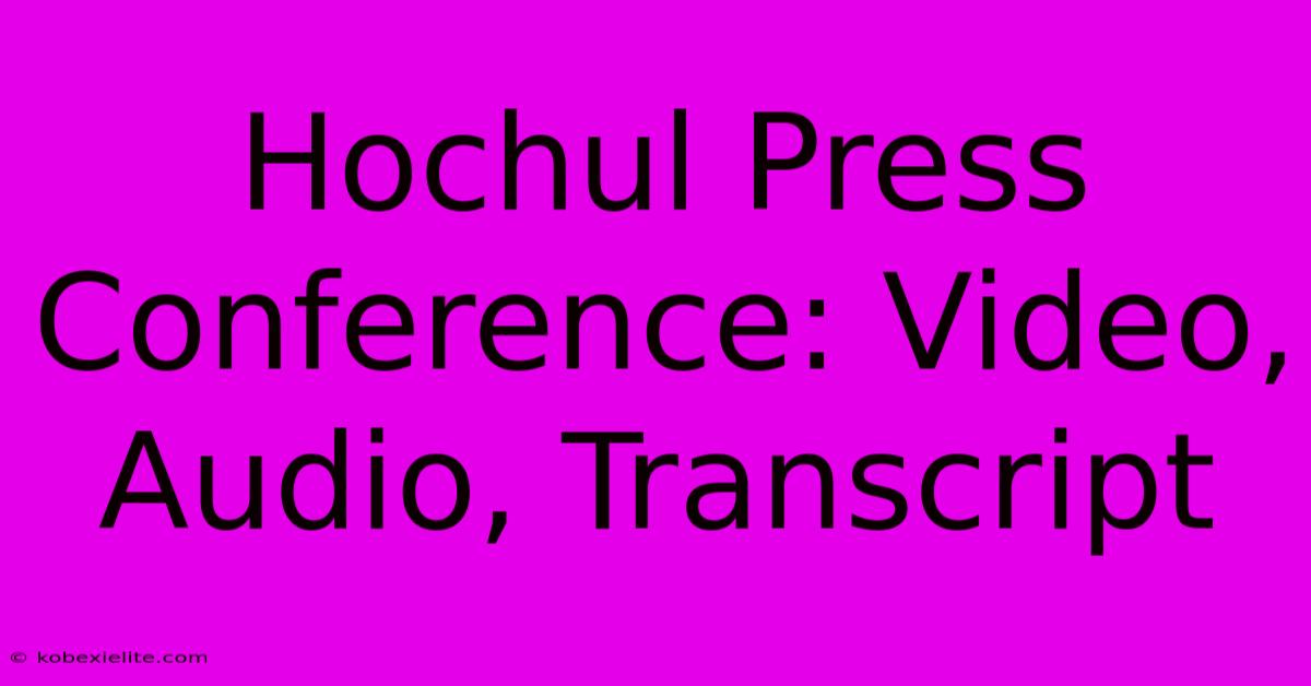 Hochul Press Conference: Video, Audio, Transcript