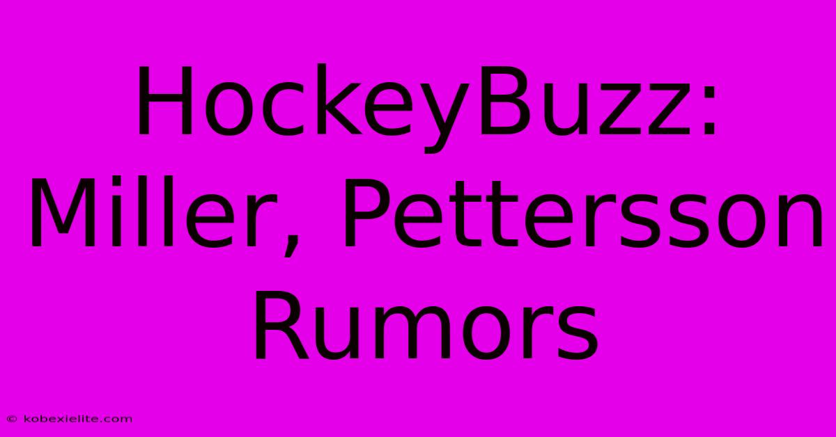 HockeyBuzz: Miller, Pettersson Rumors