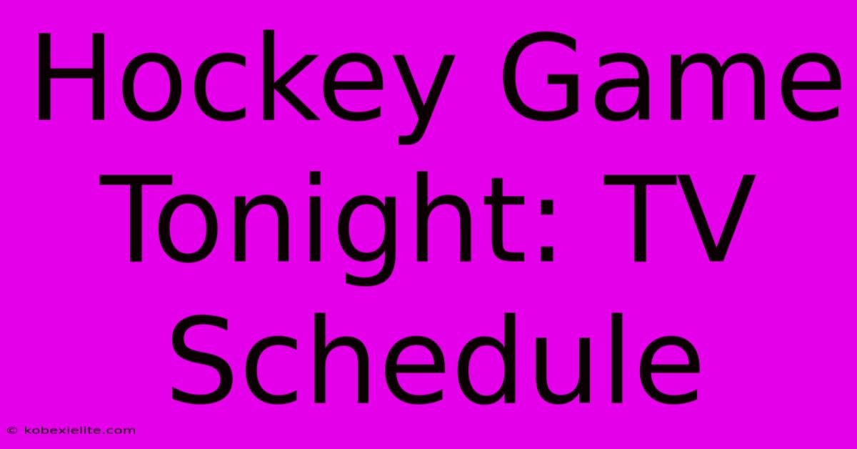 Hockey Game Tonight: TV Schedule