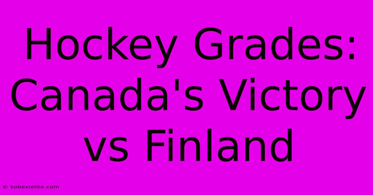 Hockey Grades: Canada's Victory Vs Finland