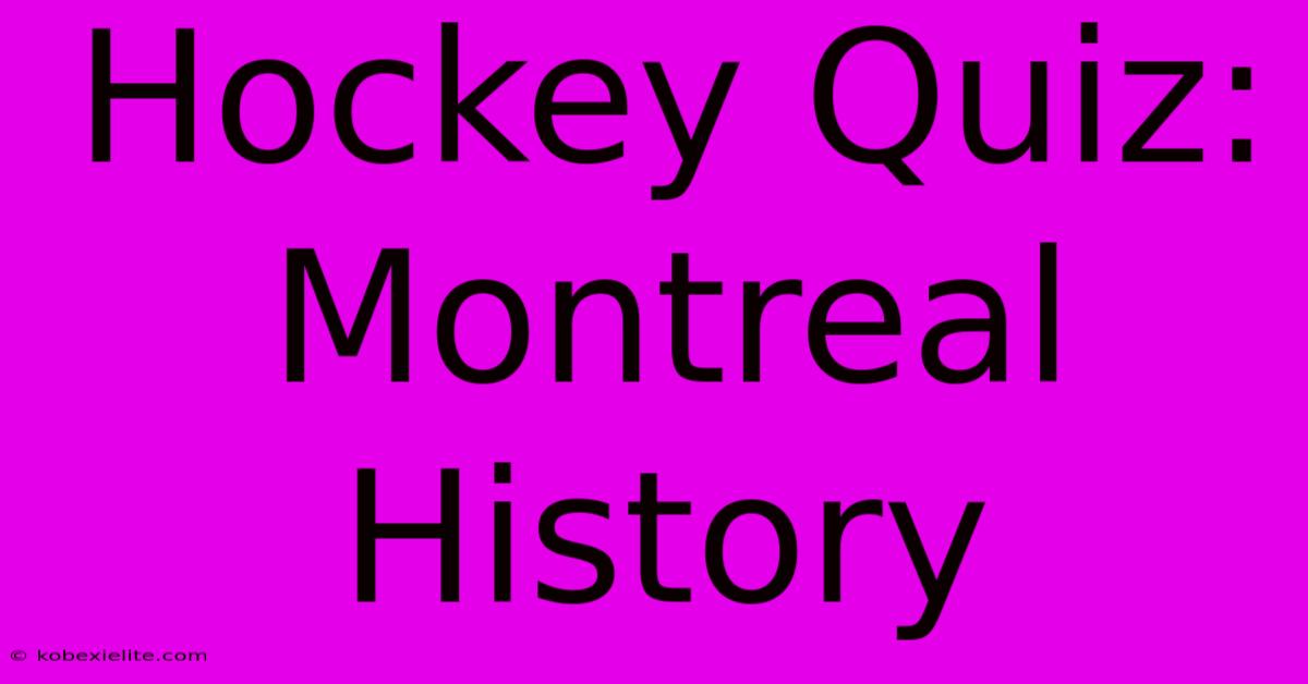 Hockey Quiz: Montreal History