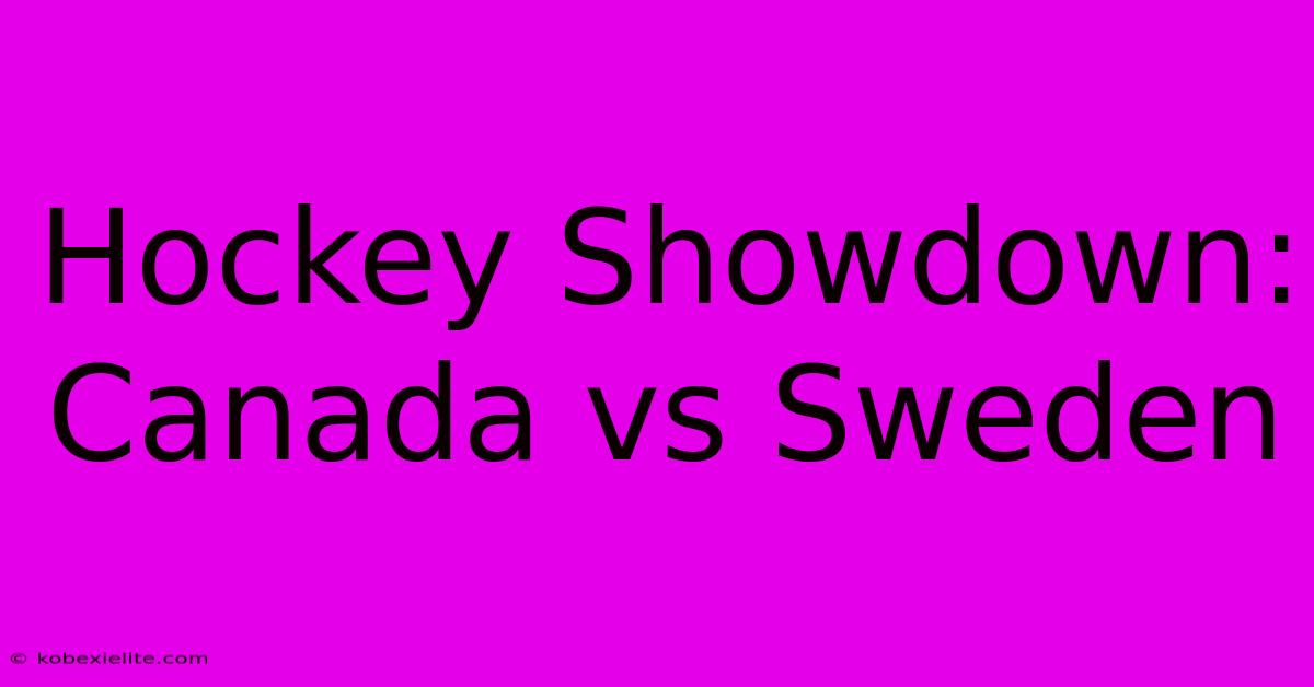 Hockey Showdown: Canada Vs Sweden