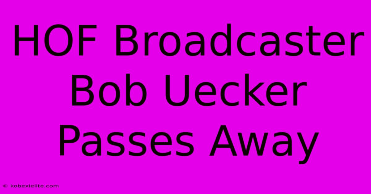 HOF Broadcaster Bob Uecker Passes Away