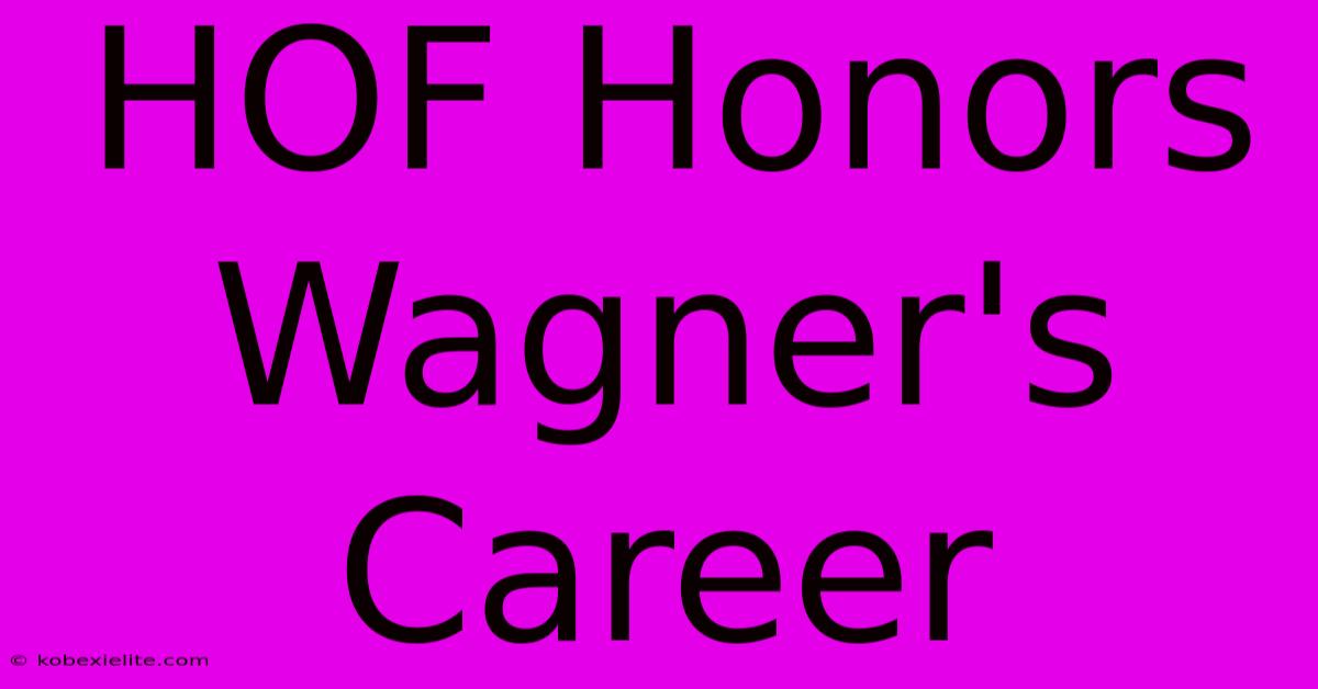 HOF Honors Wagner's Career