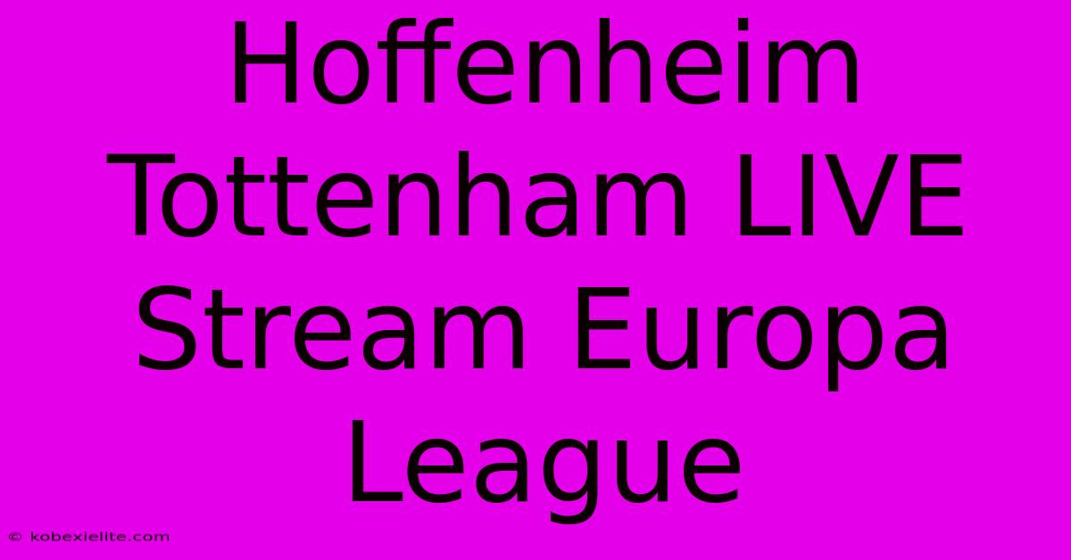 Hoffenheim Tottenham LIVE Stream Europa League