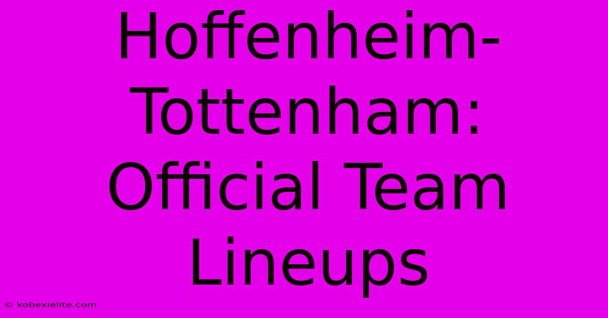 Hoffenheim-Tottenham: Official Team Lineups