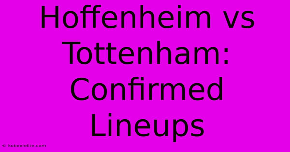 Hoffenheim Vs Tottenham: Confirmed Lineups