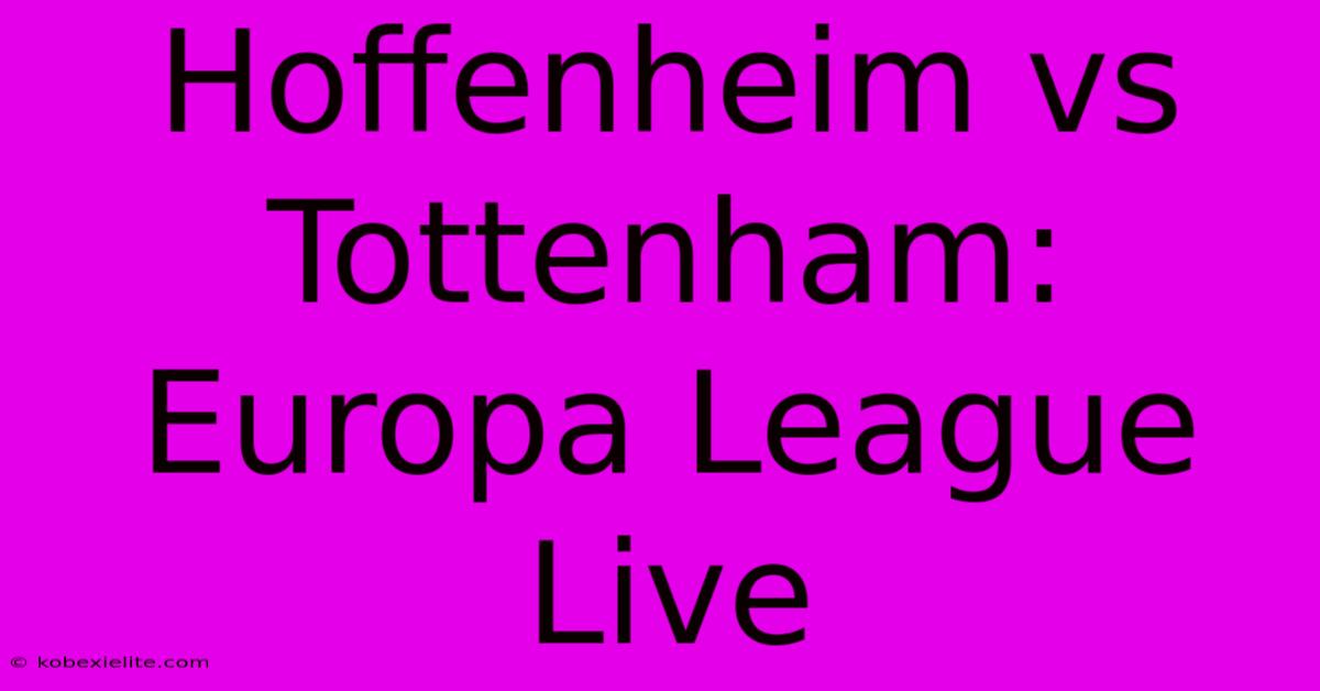 Hoffenheim Vs Tottenham: Europa League Live