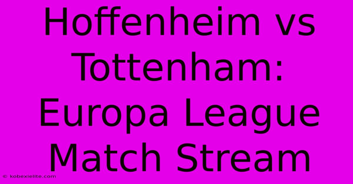 Hoffenheim Vs Tottenham: Europa League Match Stream