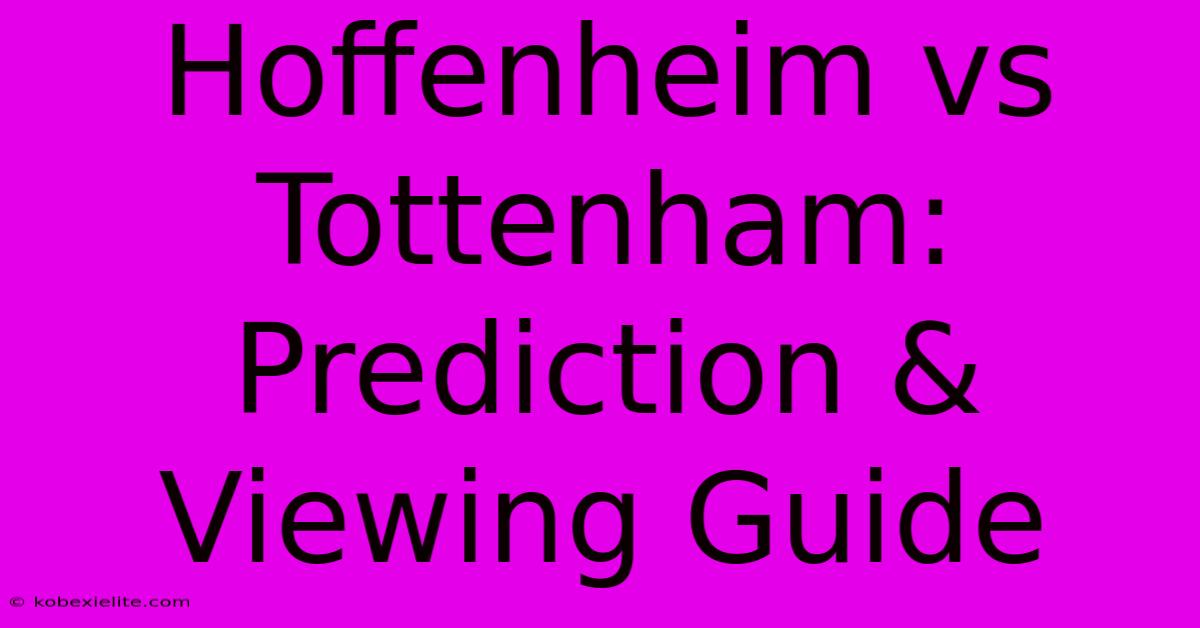 Hoffenheim Vs Tottenham: Prediction & Viewing Guide