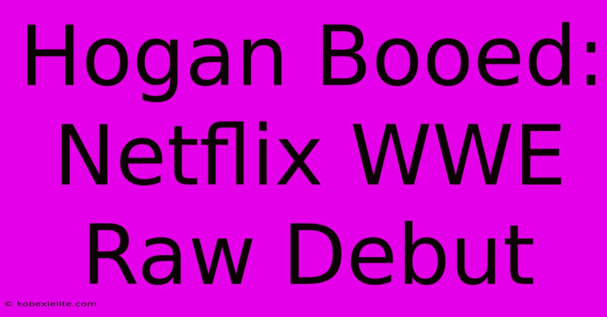 Hogan Booed: Netflix WWE Raw Debut