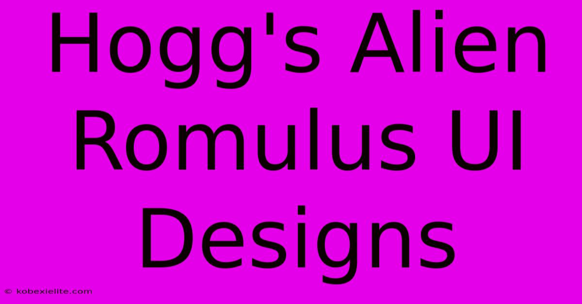 Hogg's Alien Romulus UI Designs