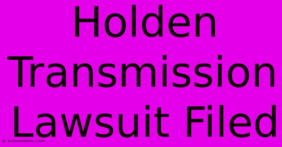 Holden Transmission Lawsuit Filed