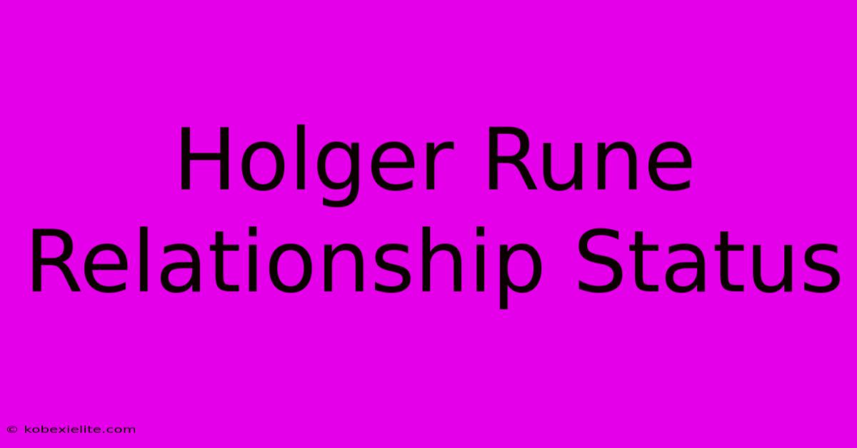 Holger Rune Relationship Status