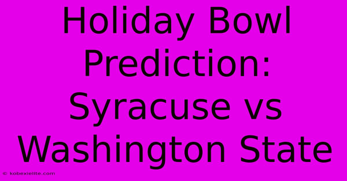 Holiday Bowl Prediction: Syracuse Vs Washington State